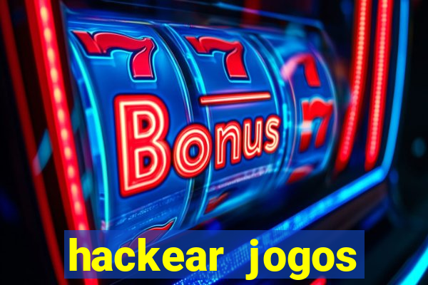 hackear jogos dinheiro infinito